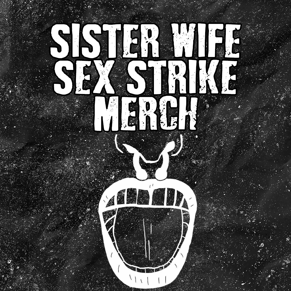 Sister Wife Sex Strike Merch – Punk With A Camera