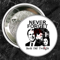 Never Forget Bush Did Twilight - Buttons (1, 1.5, & 2.25 Inch)