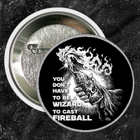 You Don't Need To Be A Wizard To Cast A Fireball - Buttons (1, 1.5, & 2.25 Inch)